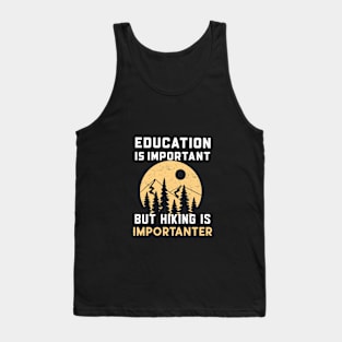 Education is important but hiking importanter Tank Top